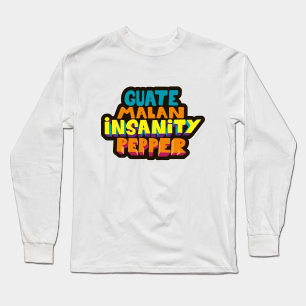 Guatemalan Insanity Pepper - Simpsons - Cult Series - Chilli - Typography Art Long Sleeve T-Shirt by Boogosh